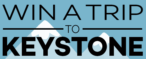 Win a Trip To Keystone Win a Trip To Keystone